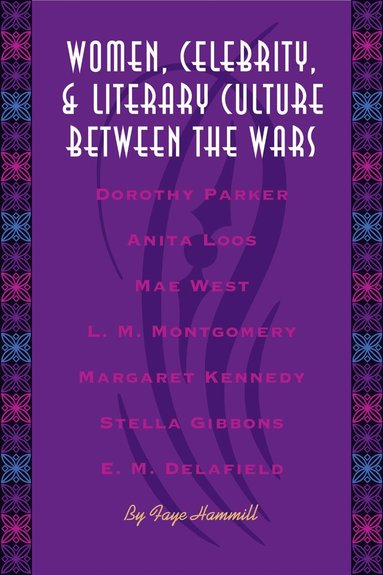 Faye Hammill - Women, Celebrity, and Literary Culture Between the Wars, Häftad