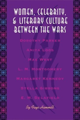 Women, Celebrity, and Literary Culture between the Wars 1