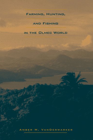 Amber M. VanDerwarker - Farming, Hunting, and Fishing in the Olmec World, Häftad