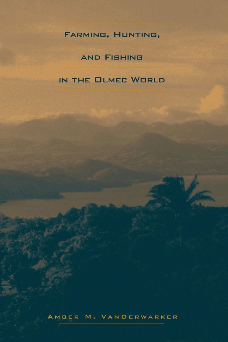 Amber M. VanDerwarker, Amber M. Vanderwarker - Farming, Hunting, and Fishing in the Olmec World, Häftad