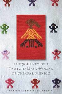 bokomslag The Journey of a Tzotzil-Maya Woman of Chiapas, Mexico
