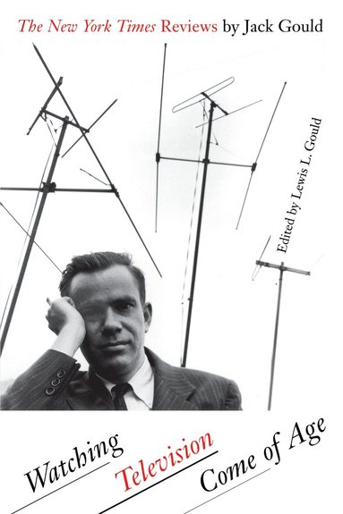 Lewis L. Gould - Watching Television Come of Age, Häftad