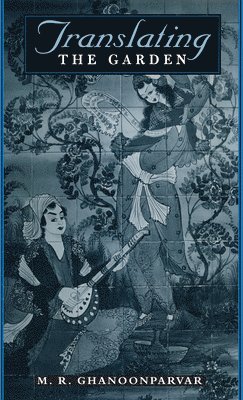 M. R. Ghanoonparvar - Translating the Garden, Häftad