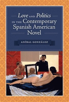 bokomslag Love and Politics in the Contemporary Spanish American Novel