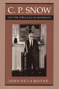 bokomslag C. P. Snow and the Struggle of Modernity