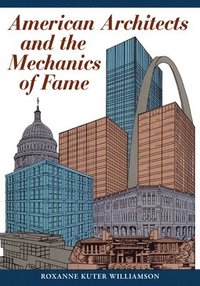 bokomslag American Architects and the Mechanics of Fame