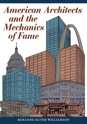 bokomslag American Architects and the Mechanics of Fame