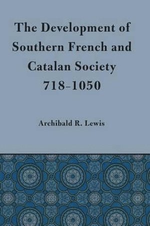 Archibald R. Lewis - Development of Southern French and Catalan Society, 718-1050, Häftad