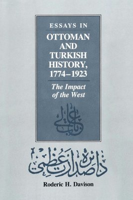 Roderic H. Davison - Essays in Ottoman and Turkish History, 1774-1923, Häftad