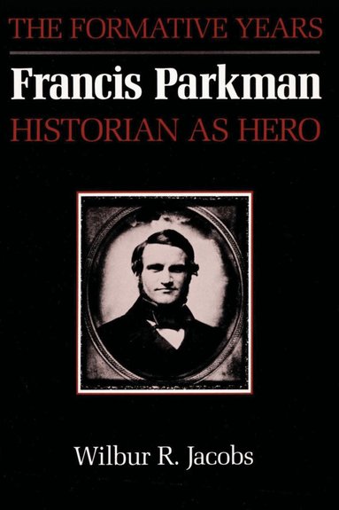 Wilbur R. Jacobs - Francis Parkman, Historian As Hero, Häftad