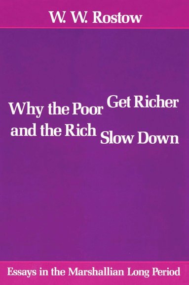 W. W. Rostow - Why the Poor Get Richer and the Rich Slow Down, Häftad