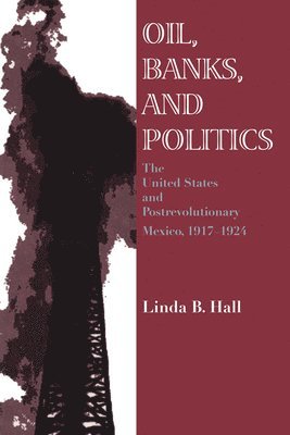 Linda B. Hall - Oil, Banks, and Politics, Häftad