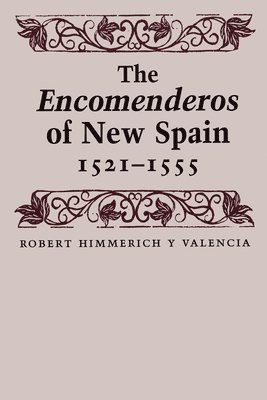 The Encomenderos of New Spain, 1521-1555 1