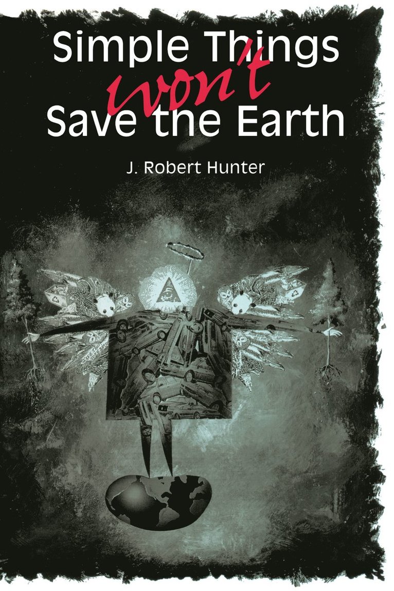 J. Robert Hunter - Simple Things Won't Save the Earth, Häftad
