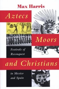bokomslag Aztecs, Moors, and Christians
