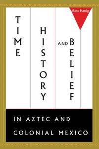 bokomslag Time, History, and Belief in Aztec and Colonial Mexico