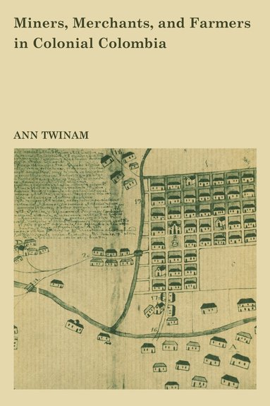 Ann Twinam - Miners, Merchants, and Farmers in Colonial Colombia, Häftad