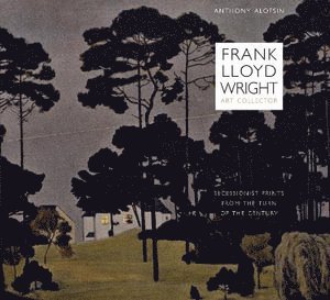 Anthony Alofsin - Frank Lloyd Wright, Art Collector, Inbunden