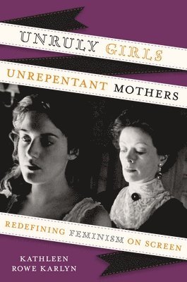 bokomslag Unruly Girls, Unrepentant Mothers