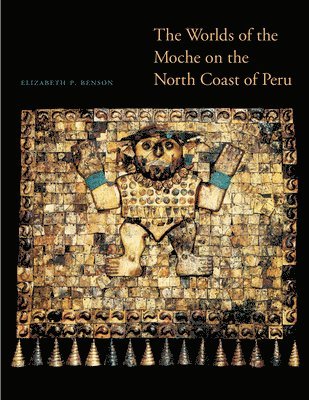 The Worlds of the Moche on the North Coast of Peru 1