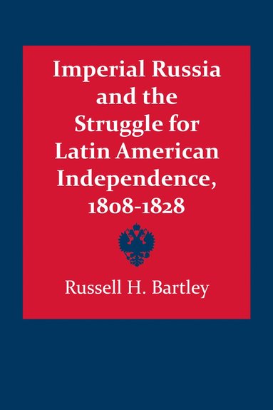 bokomslag Imperial Russia and the Struggle for Latin American Independence, 1808-1828