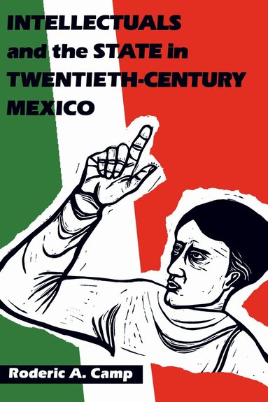 Roderic Ai Camp - Intellectuals and the State in Twentieth-Century Mexico, Häftad