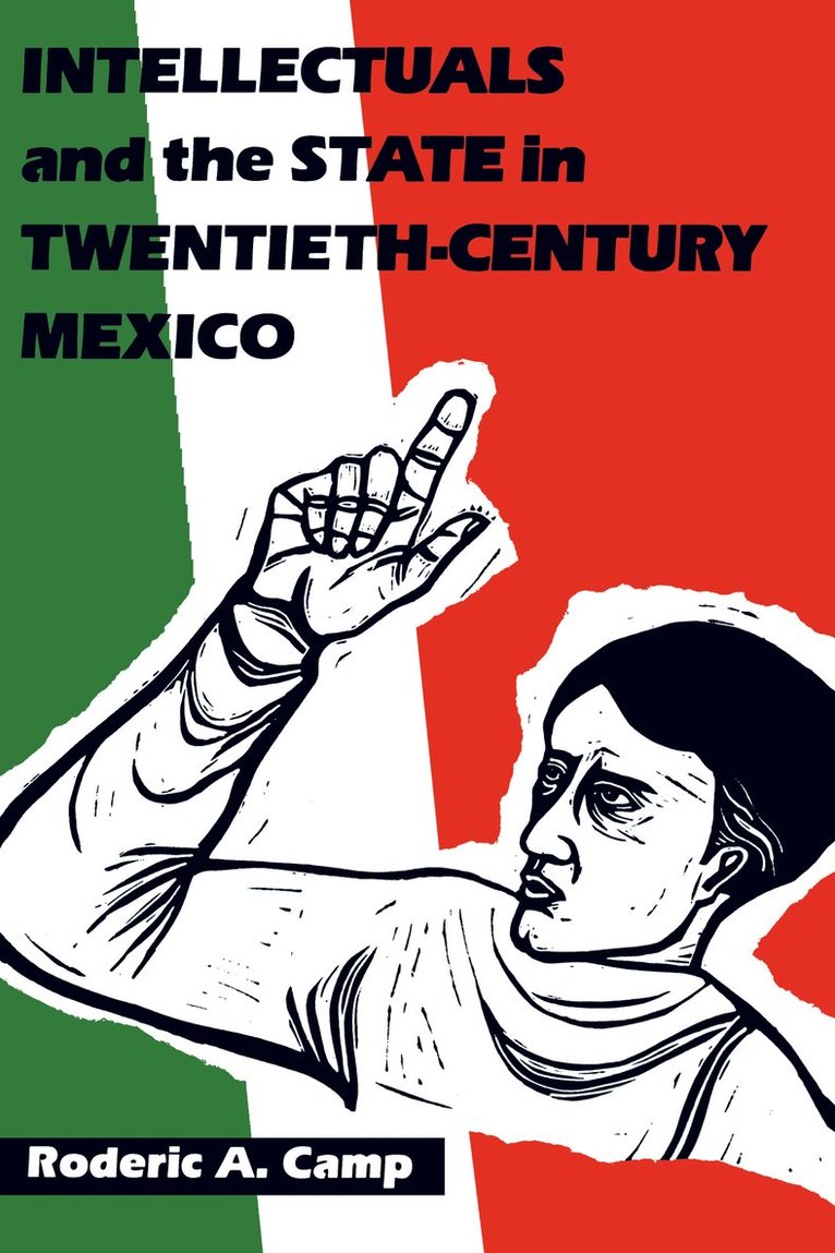 Intellectuals and the State in Twentieth-Century Mexico 1