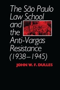 bokomslag The So Paulo Law School and the Anti-Vargas Resistance (1938-1945)