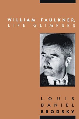 Louis Daniel Brodsky - William Faulkner, Life Glimpses, Häftad