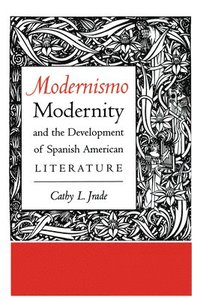 bokomslag Modernismo, Modernity and the Development of Spanish American Literature