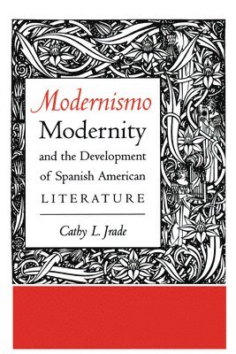 Cathy L. Jrade - Modernismo, Modernity and the Development of Spanish American Literature, Häftad