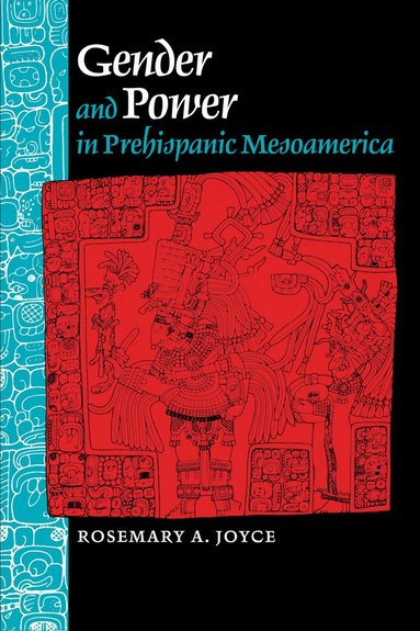 Rosemary A. Joyce - Gender and Power in Prehispanic Mesoamerica, Häftad