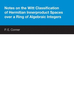 Notes on the Witt Classification of Hermitian Innerproduct Spaces over a Ring of Algebraic Integers 1