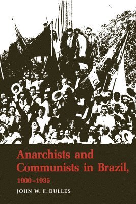 Anarchists and Communists in Brazil, 1900-1935 1