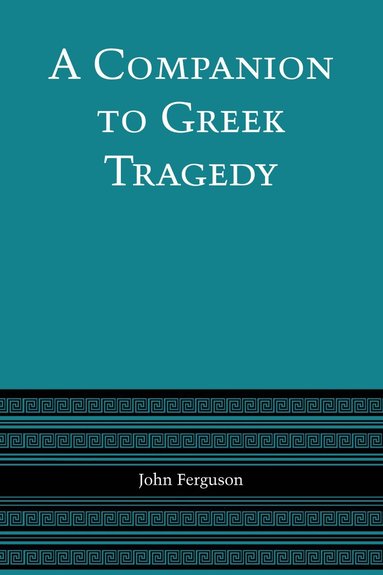 John Ferguson - Companion to Greek Tragedy, Häftad