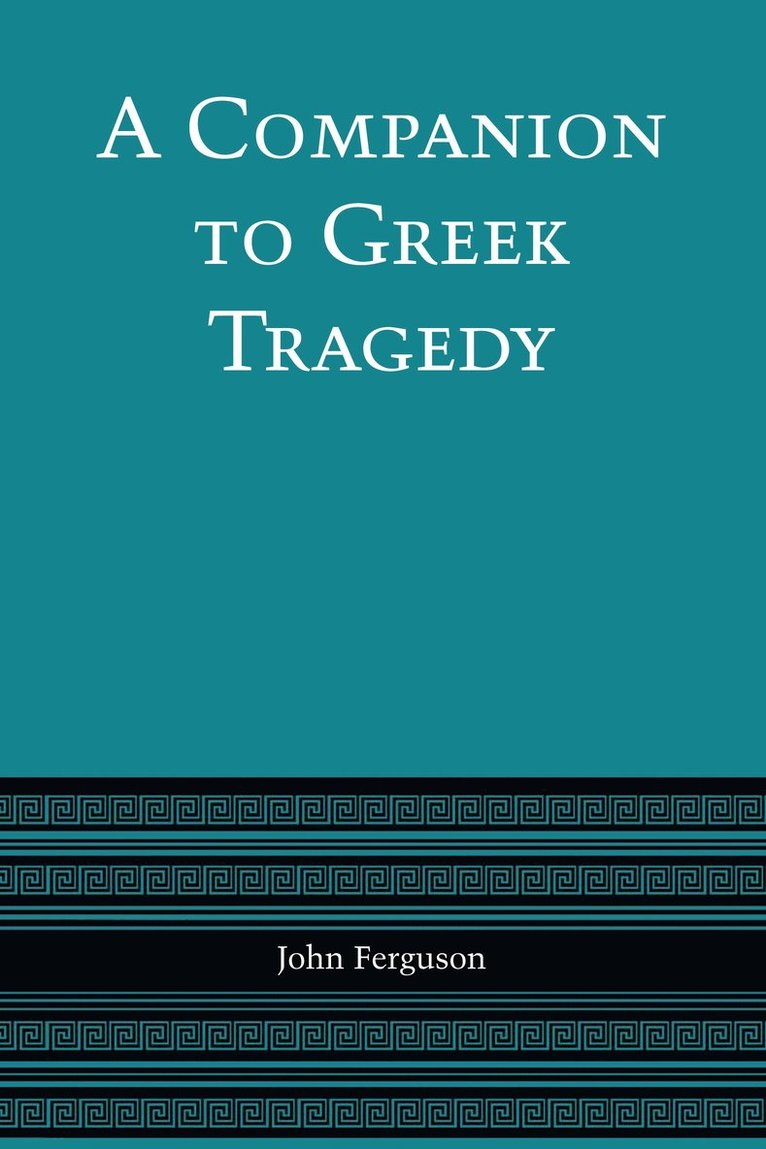 John Ferguson - Companion to Greek Tragedy, Häftad