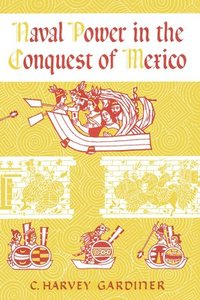 bokomslag Naval Power in the Conquest of Mexico