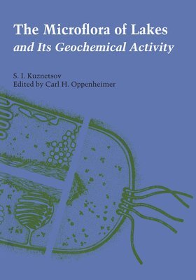 S. I. Kuznetsov, Carl H. Oppenheimer - Microflora of Lakes and Its Geochemical Activity, Häftad