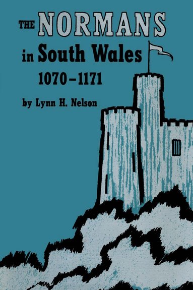 Lynn H. Nelson - Normans in South Wales, 1070–1171, Häftad