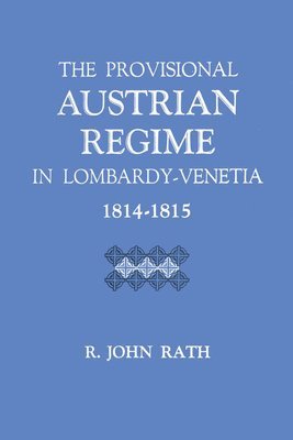 The Provisional Austrian Regime in LombardyVenetia, 18141815 1