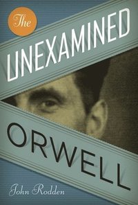 bokomslag The Unexamined Orwell