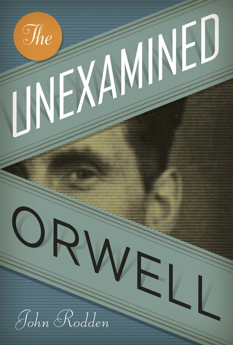 John Rodden - Unexamined Orwell, Häftad