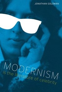 bokomslag Modernism Is the Literature of Celebrity