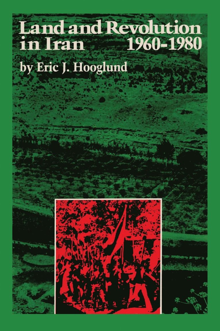 Eric J. Hooglund - Land and Revolution in Iran, 1960–1980, Häftad