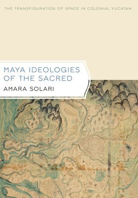 Maya Ideologies of the Sacred 1