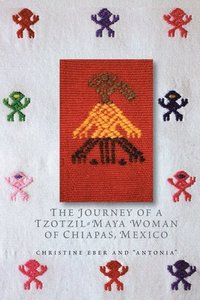bokomslag The Journey of a Tzotzil-Maya Woman of Chiapas, Mexico