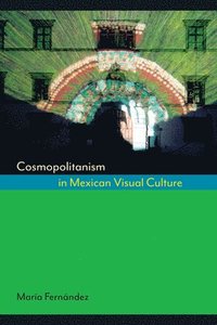 bokomslag Cosmopolitanism in Mexican Visual Culture