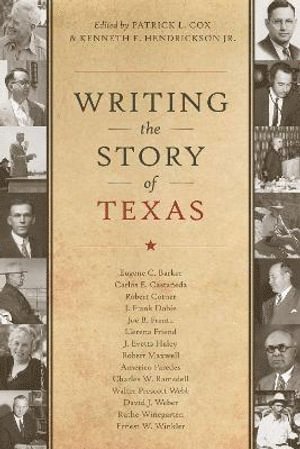 Patrick L. Cox, Kenneth E. Hendrickson, Jr. Hendrickson, Kenneth E. - Writing the Story of Texas, Inbunden