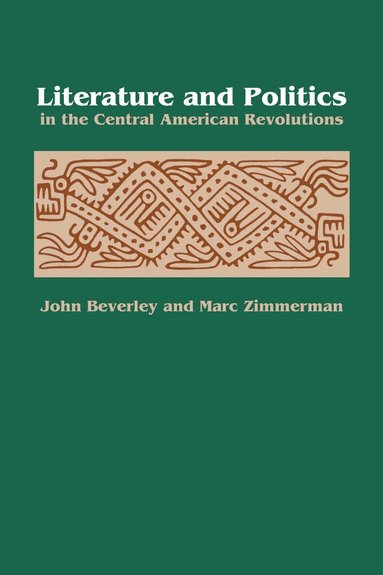 John Beverley, Marc Zimmerman - Literature and Politics in the Central American Revolutions, Häftad