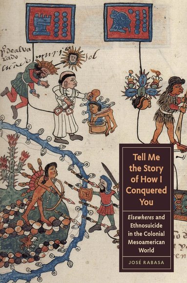 José Rabasa - Tell Me the Story of How I Conquered You, Häftad